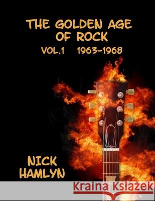 The Golden Age Of Rock Volume One 1963-1968 Nick Hamlyn 9781916434769 Pprpublishing