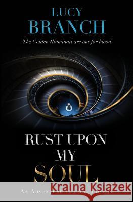 Rust Upon My Soul: An Adventure for Art Lovers Lucy Branch 9781916435117 Abl Press London