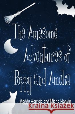 The Awesome Adventures of Poppy and Amelia Maddy Harrisis Misha Herwin 9781916437395 Penkhull Press