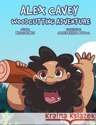 Alex Cavey: Woodcutting Adventure Bruce Kamen Oliver Kryzz Bundoc 9781916447400 Mila-K Publishing