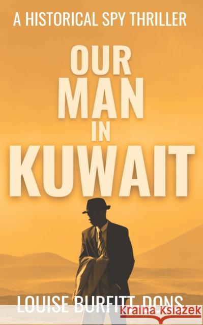 Our Man In Kuwait Louise Burfitt-Dons 9781916449183 New Century Digibooks