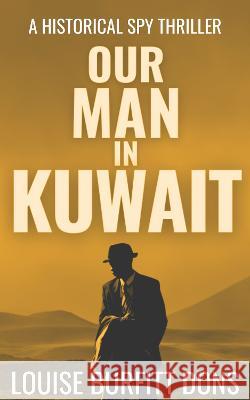 Our Man In Kuwait Louise Burfitt-Dons 9781916449190 New Century Digibooks