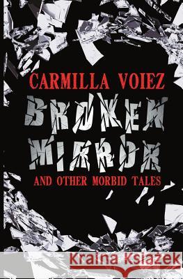 Broken Mirror and Other Morbid Tales Carmilla Voiez 9781916450615 Carmilla Voiez