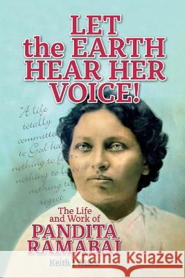 Let the Earth Hear Her Voice!: The Life and Work of Pandita Ramabai Keith J White 9781916451346 Wtl Publications Limited