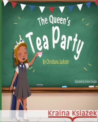 The Queen's Tea Party Simone Douglas Christiana Jackson 9781916453302 Christiana Jackson