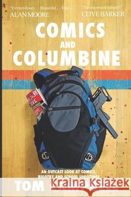 Comics and Columbine: An outcast look at comics, bigotry and school shootings Tom Campbell 9781916457201 Sparsile Books Ltd