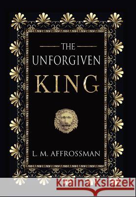 The Unforgiven King Affrossman, L. M. 9781916457232 Sparsile Books Ltd