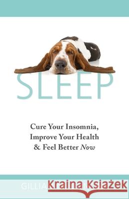 Sleep: Cure Your Insomnia, Improve Your Health and Feel Better Now Gillian M. Duncan 9781916459410 Tejomaya Publishing