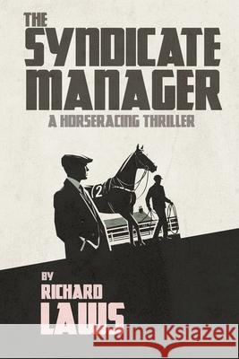 The Syndicate Manager: A British horseracing thriller Laws, Richard 9781916460010