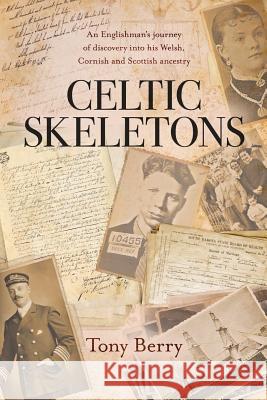 Celtic Skeletons: An Englishman's journey into his Welsh, Cornish and Scottish ancestry Berry, Tony 9781916460591 Highshore Publications