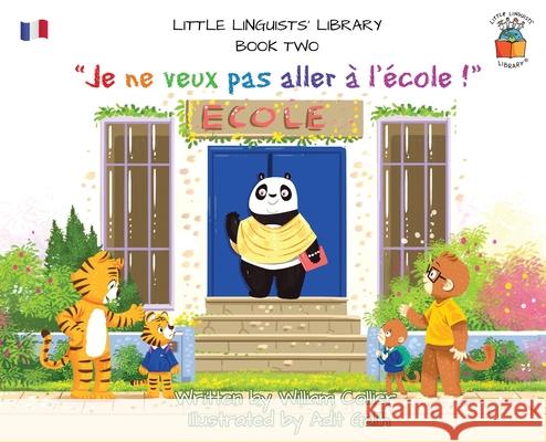 Little Linguists' Library, Book Two (French): Je ne veux pas aller à l'école ! Collier, William 9781916470378 Cocoa Bean Press
