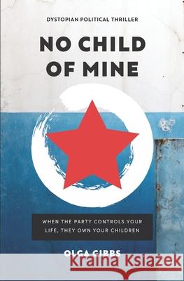 No Child of Mine: A dystopian political conspiracy thriller Olga Gibbs 9781916471078