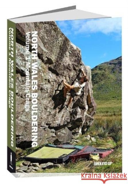 North Wales Bouldering: Volume 1 - Mountain Crags Simon Panton 9781916473911 Ground Up Productions Ltd
