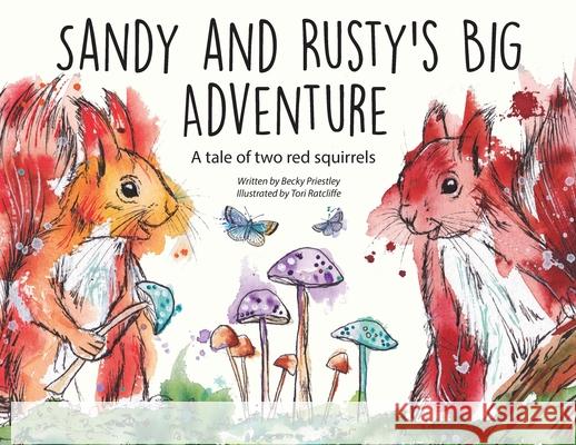 Sandy and Rusty's Big Adventure: A tale of two red squirrels Becky Priestley Tori Ratcliffe 9781916474604 Becky Priestley
