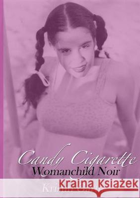 Candy Cigarette: Womanchild Noir Garth, Kristin 9781916480636