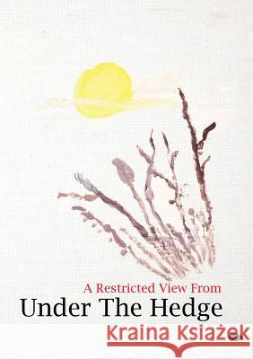 A Restricted View From Under The Hedge: In The Wintertime Shuttle, Penelope 9781916480681 Hedgehog Poetry Press