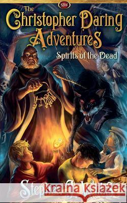 Spirits of the Dead: A Supernatural Adventure Stephen J. Willis 9781916481404