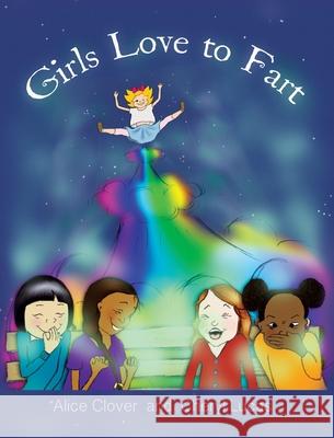 Girls Love to Fart Alice Clover Cheryl Lucas 9781916482647 Alice Clover Stories