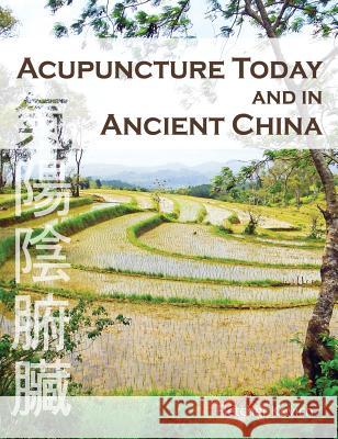 Acupuncture Today and in Ancient China Fletcher Kovich 9781916483064 Curiouspages Publishing