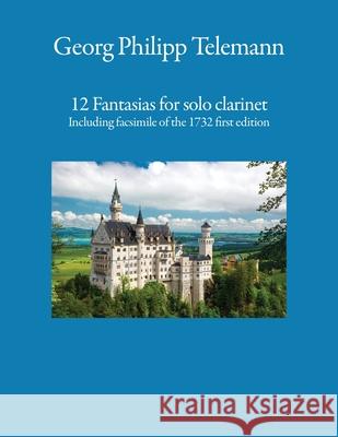 12 Fantasias for solo clarinet: Including facsimile of the 1732 first edition Georg Philipp Telemann Fletcher Kovich  9781916483088