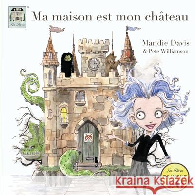 Ma maison est mon château: My home is my castle Mandie Davis, Pete Williamson, Badger Davis 9781916483965 Les Puces Ltd