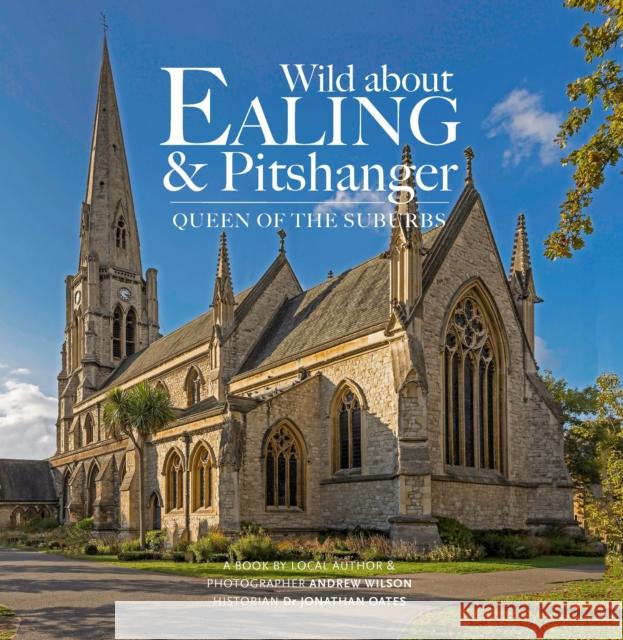 Wild about Ealing & Pitshanger: Queen of the Suburbs Andrew Wilson 9781916485891