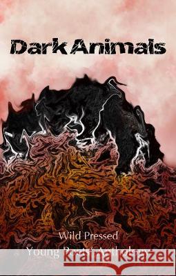 Dark Animals: Wild Pressed Young Poets' Anthology Wild Pressed Books 9781916489660 Wild Pressed Books Ltd