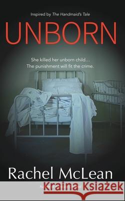 Unborn: A gripping dystopian thriller McLean, Rachel 9781916491472 Rachel McCollin Ltd