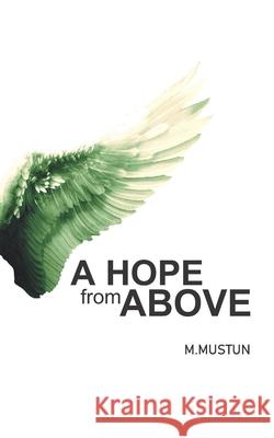 A Hope from Above M Mustun 9781916496736 Mustun Publishing