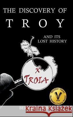 The Discovery of Troy and its Lost History Jones, Bernard 9781916499218 Trojan History Press