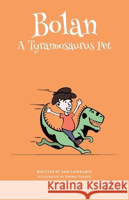 Bolan: A Tyrannosaurus Pet Sam Lawrance 9781916500907