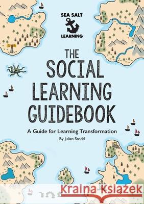 The Social Learning Guidebook: A Guide for Learning Transformation Julian Stodd 9781916502536 Sea Salt Publishing