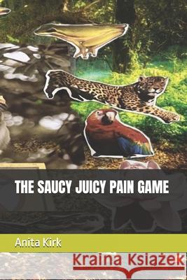 The Saucy Juicy Pain Game Anita Jane Kirk 9781916513143 Self Publisher