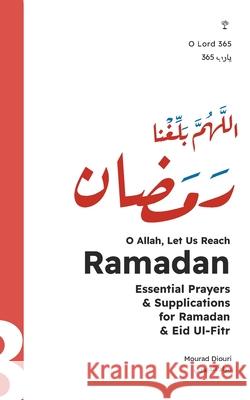 O Allah, Let Us Reach Ramadan (اللهم بلغنا رمضان): Essential Mourad Diouri 9781916524545