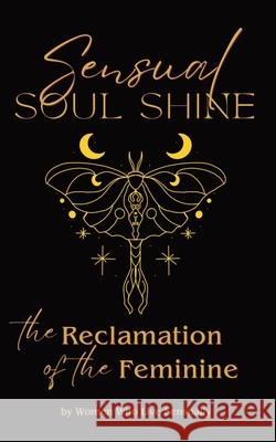 Sensual Soul Shine: The Reclamation of the Feminine Carrie Myers 9781916529175 Unbound Press