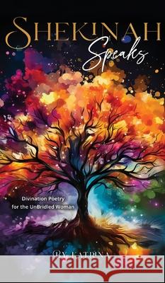 Shekinah Speaks: Divination Poetry for the UnBridled Woman Katrina 9781916529618