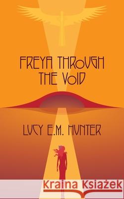 Freya Through The Void Lucy Em Hunter 9781916529731 Unbound Press