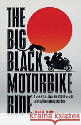 The Big Black Motorbike Ride: A Motorcycle, A Wife and a 3,000(Ish) Mile Journey Through Europe and Time John H. Lewis 9781916535770 Leonaur Ltd