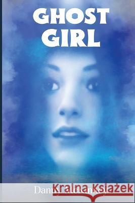 Ghost Girl: The School Janitor Danny McKinney   9781916540019