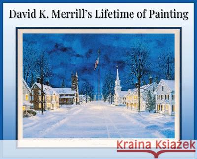 David K. Merrill's Lifetime of Painting David K Merrill   9781916540118 Newtown Lions Club Foundation Inc