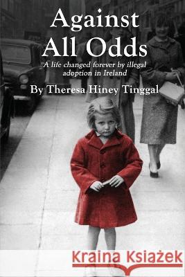 Against All Odds Theresa Hiney Tinggal 9781916540316 Amazon