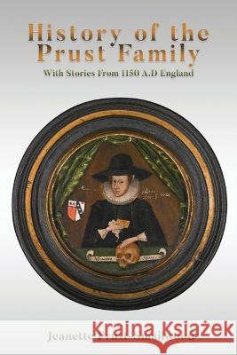 History of the Prust Family: With Stories From 1150 A.D England Jeanette Prust Smallwood   9781916540705 Jeanette Patricia Smallwood