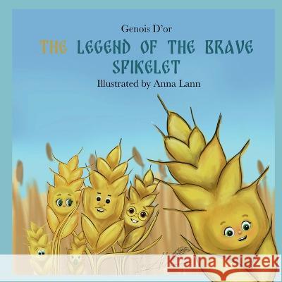 The Legend of The Brave Spikelet Genois D'Or Anna Lann  9781916548022 Publishdrive