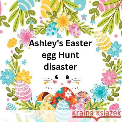 Ashley's Easter egg Hunt disaster Sylvia Baker   9781916554061