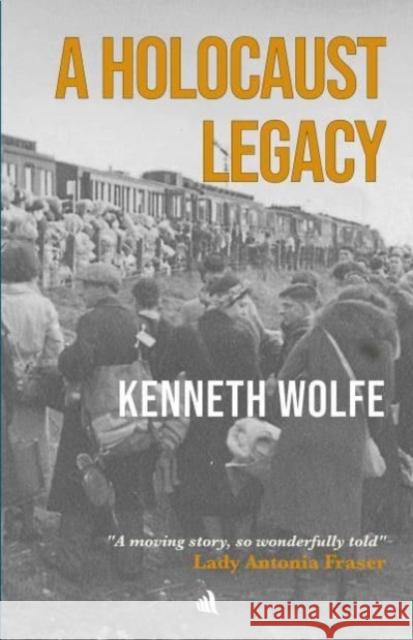 A Holocaust Legacy Kenneth Wolfe 9781916556072 Chiselbury Publishing