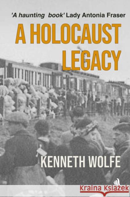 A Holocaust Legacy Kenneth Wolfe 9781916556102 Chiselbury Publishing