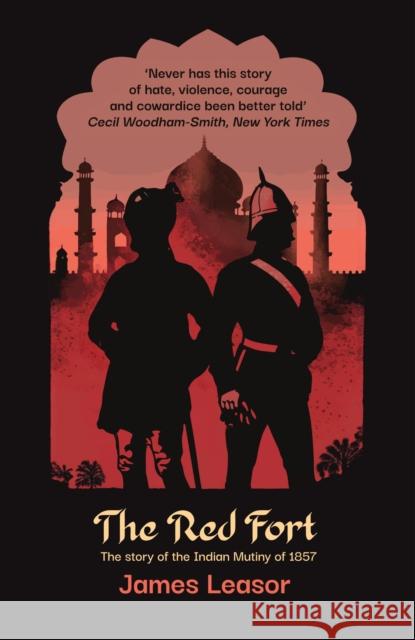 The Red Fort: The story of the Indian Mutiny of 1857 James Leasor 9781916556508 Chiselbury Publishing