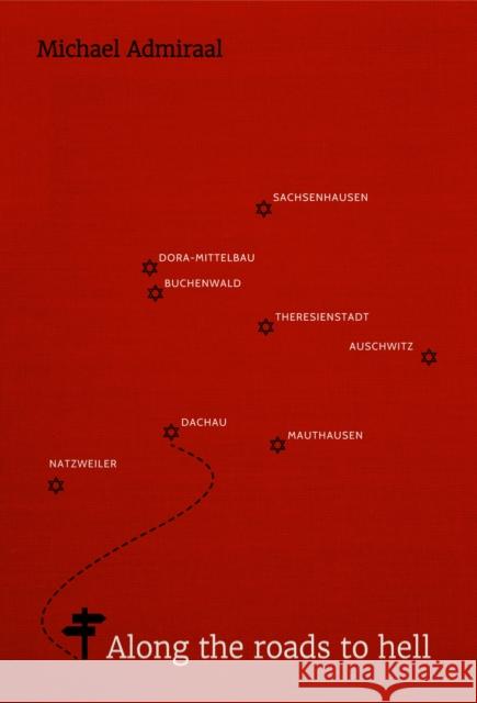 Along the Roads to Hell Michael Admiraal 9781916556713