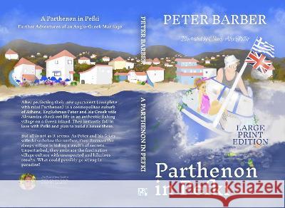 A Parthenon in Pefki - Large Print: Further Adventures of an Anglo-Greek Marriage Peter Barber 9781916574069 Ant Press Greece