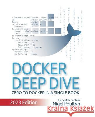 Docker Deep Dive: 2023 Edition Nigel Poulton   9781916585256 Publishdrive